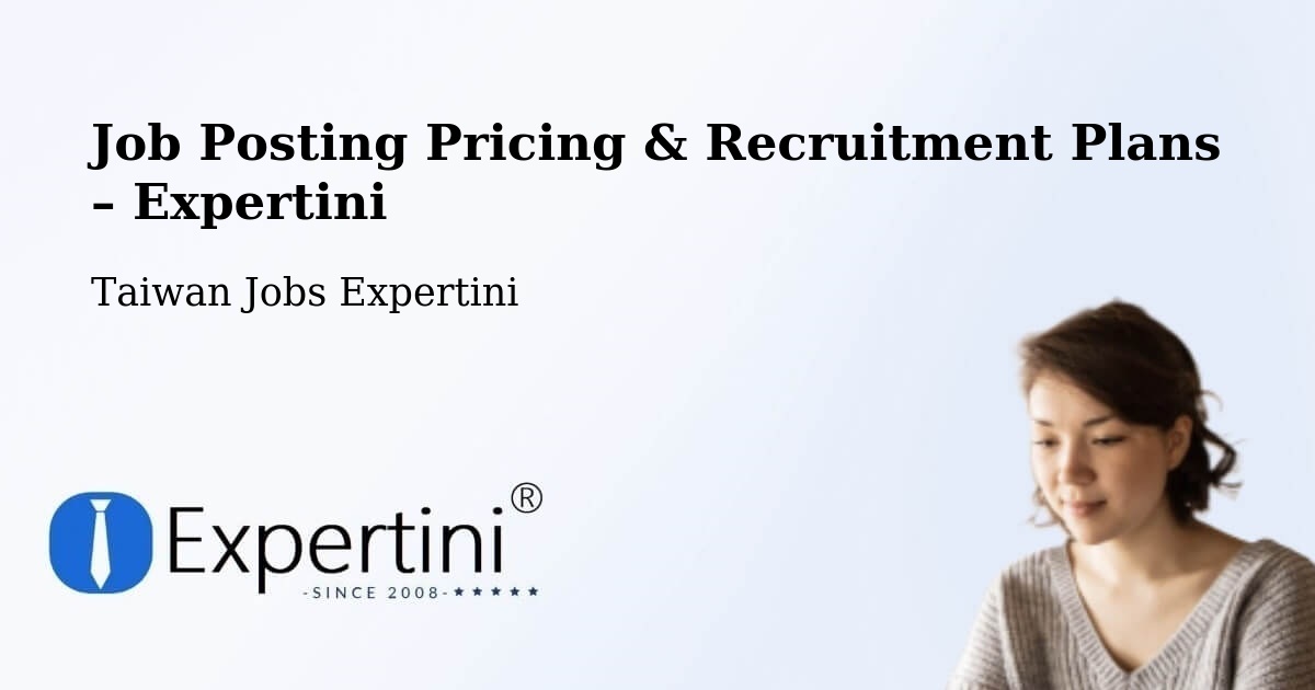 Job Posting Pricing & Recruitment Plans – Jincheng - Jincheng, Taiwan Jobs Expertini